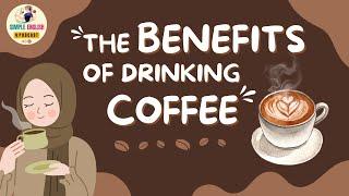 English Podcast | The Amazing Benefits Of Drinking Coffee | Learn English Podcast