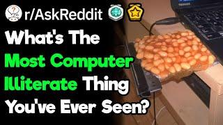 What's The Worst Attempt At Using A Computer You've Seen?