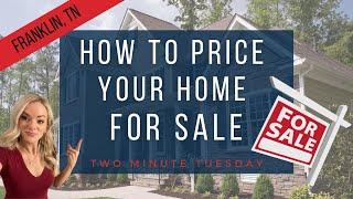 How To Price Your Home For Sale | FRANKLIN,TN [[TWO MINUTE TUESDAY]]