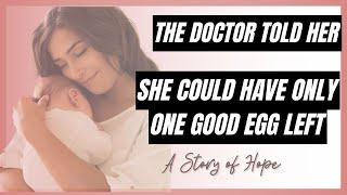 Story of Hope - Her Doctor Told Her She May Only Have ONE Good Egg Left!