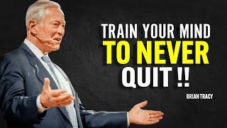 TRAIN YOUR MIND TO NEVER QUIT - Brian Tracy Motivation