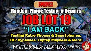 JOB LOT 19: I AM BACK! Testing Retro Phones, Smartphones, FRP Bypasses, Laptop Mayhem & More!