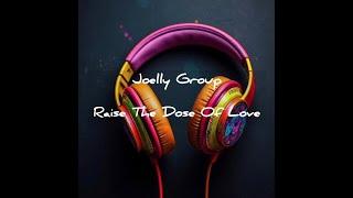 Joelly Group - Raise The Dose Of Love