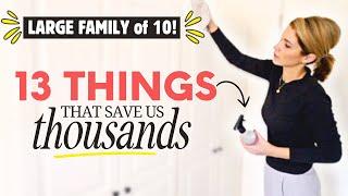 13 items that SAVE our {Large Family of 10 } THOUSANDS of dollars! 