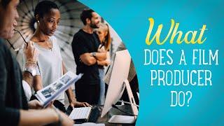 What Does A Film Producer Do - Film Jobs Explained