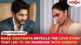 Naga Chaitanya's BIG revelation on his love story with Sobhita Dhulipala that led to their marriage