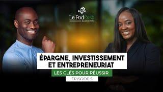 Épisode 5 : ÉPARGNE, INVESTISSEMENT ET ENTREPRENEURIAT : LES CLÉS POUR RÉUSSIR