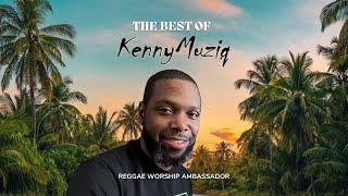 The Best Of KennyMuziq - Christian Reggae Ambassador [FULL ALBUM]