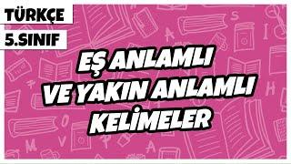 5. Sınıf Türkçe - Eş Anlamlı ve Yakın Anlamlı Kelimeler | 2022