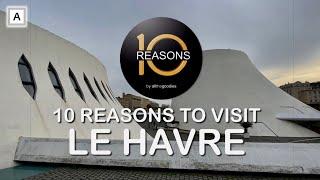 10 Reasons to visit Le  Havre, France | @Ten-Reasons