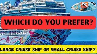 Which do you prefer? A big cruise ship or small cruise ship?