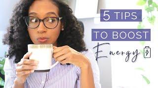 HOW TO HAVE MORE ENERGY | 5 Tips to Help You Feel Less Tired