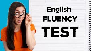 Are You Fluent in English?  Find Out!