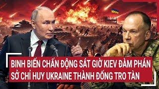 Điểm nóng Thế giới: Binh biến chấn động sát giờ Kiev đàm phán, Sở chỉ huy Ukraine hóa tro tàn