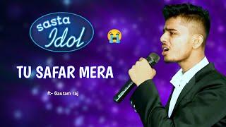 Tu safar mera | ft Arijit Singh | sasta idol | gautam raj official