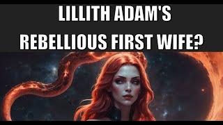 BIBLICAL SECRETS OF LILITH: ADAMS REBELLIOUS FIRST WIFE WHO BECAME MOTHER OF DEMONS