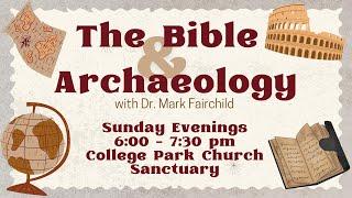 The Bible & Archeology with Dr. Mark Fairchild 10/6/24 6:00 pm - 7:30pm