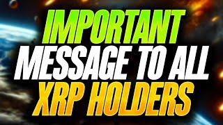 THIS IS A VERY IMPORTANT MESSAGE TO ALL RIPPLE XRP HOLDERS