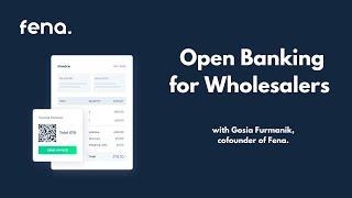 Open Banking for Wholesalers brought to you by Fena's cofounder Gosia Furmanik