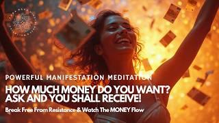 HOW MUCH MONEY DO YOU WANT?   Ask and Receive Guided Meditation (Manifest With Authentic Desire) 