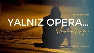 MURATHAN MUNGAN - YALNIZ BİR OPERA...