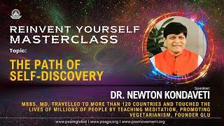 Reinvent Yourself-6, Masterclass-9 ( The Path Of Self-Discovery By Dr. Newton Kondaveti )