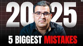 5 Biggest Mistakes to Avoid in 2025 | Sanjay Kathuria