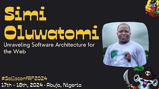 Sailsconf AF 2024 · Simi Oluwatomi - Unraveling Software Architecture for the Web