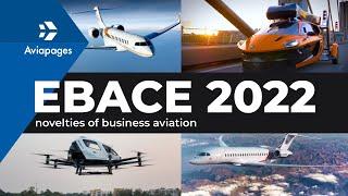 European Business Aviation Convention & Exhibition, EBACE 2022 Highlights with Aviapages, 23-25 May