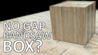 NO gap bandsaw box