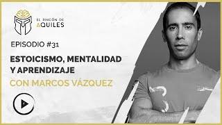 #31 Marcos Vázquez - ESTOICISMO , MENTALIDAD y APRENDIZAJE