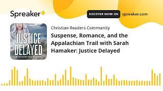 Suspense, Romance, and the Appalachian Trail with Sarah Hamaker: Justice Delayed