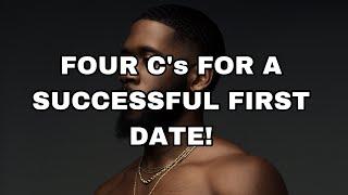 MOST MEN FAIL FIRST DATE BECAUSE THEY LACK THESE FOUR C’s!