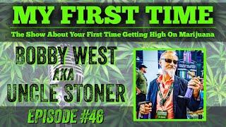 My First Time Ep #46 | BOBBY WEST aka. UNCLE STONER