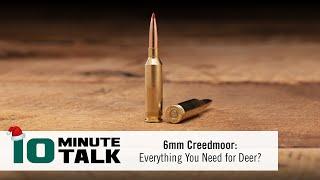 #10MinuteTalk - 6mm Creedmoor: Everything You Need for Deer?