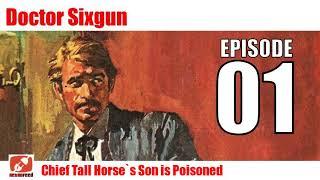 Dr  Sixgun - 01 - Chief Tall Horse's Son is Poisoned - Western Genre Old time Radio Audiobook