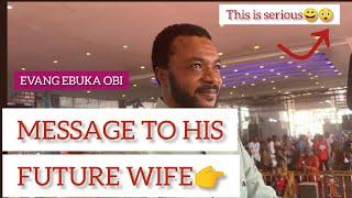 EVANG EBUKA OBI SENDS A HEARTFELT MESSAGE TO HIS FUTURE WIFE