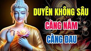 Duyên Không Sâu, Càng Nắm Càng Đau - Lời Cảnh Tỉnh Từ Phật Pháp