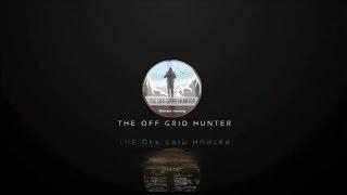 Welcome To The Off Grid Hunter | THE OFF GRID HUNTER