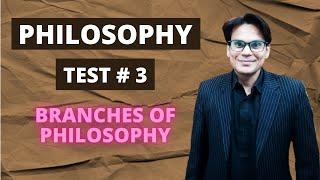 Philosophy | Test # 3 | Branches of Philosophy | Philosophy Lectures | Lectures by Waqas Aziz