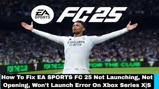 How To Fix EA SPORTS FC 25 Not Launching, Not Opening, Won't Launch Error On Xbox Series X|S