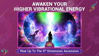 Awaken Your Higher Vibrational Energy - Rise Up To The 5th Dimension Ascension - 852 Hz Solfeggio's