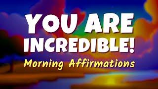 You Are Incredible! 5 Minute Morning Affirmations for Love, Success, Happiness, Abundance