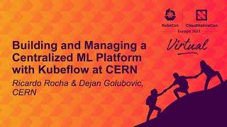 Building and Managing a Centralized ML Platform with Kubeflow at... Ricardo Rocha & Dejan Golubovic