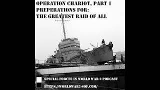 Operation Chariot, Part 1. Preperations for the Greatest Raid of All