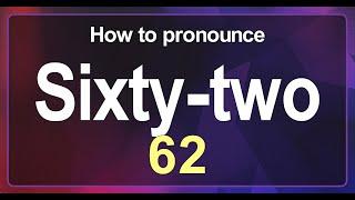 How to Pronounce 62 in American English