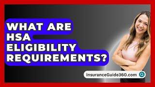 What Are HSA Eligibility Requirements? -  InsuranceGuide360.com