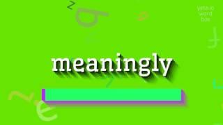 How to say "meaningly"! (High Quality Voices)