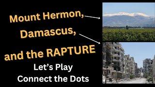 Mount Hermon, Damascus, and the RAPTURE!  Let's Play "Connect the Dots"