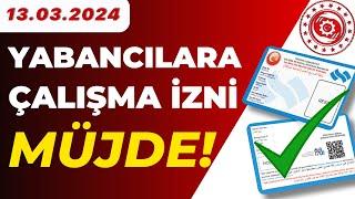 ÇALIŞMA İZNİ MÜJDELİ HABER (Yabancılara Çalışma İzni 2024)